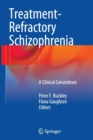 Treatment-Refractory Schizophrenia : A Clinical Conundrum - Book