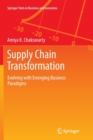 Supply Chain Transformation : Evolving with Emerging Business Paradigms - Book