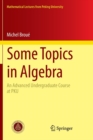 Some Topics in Algebra : An Advanced Undergraduate Course at PKU - Book