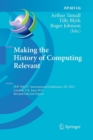 Making the History of Computing Relevant : IFIP WG 9.7 International Conference, HC 2013, London, UK, June 17-18, 2013, Revised Selected Papers - Book