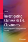 Investigating Chinese HE EFL Classrooms : Using Collaborative Learning to Enhance Learning - Book