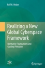 Realizing a New Global Cyberspace Framework : Normative Foundations and Guiding Principles - Book