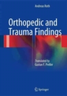 Orthopedic and Trauma Findings : Examination Techniques, Clinical Evaluation, Clinical Presentation - Book