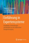 Einfuhrung in Expertensysteme : Grundlagen, Anwendungen und Beispiele aus der elektrischen Energieversorgung - Book