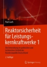 Reaktorsicherheit fur Leistungskernkraftwerke 1 : Die Entwicklung im politischen und technischen Umfeld der Bundesrepublik Deutschland - Book