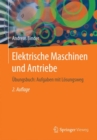 Elektrische Maschinen und Antriebe : Ubungsbuch: Aufgaben mit Losungsweg - Book