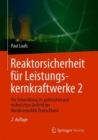 Reaktorsicherheit fur Leistungskernkraftwerke 2 : Die Entwicklung im politischen und technischen Umfeld der Bundesrepublik Deutschland - Book