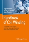 Handbook of Coil Winding : Technologies for efficient electrical wound products and their automated production - Book