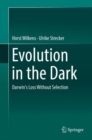 Evolution in the Dark : Darwin's Loss Without Selection - Book