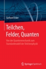 Teilchen, Felder, Quanten : Von der Quantenmechanik zum Standardmodell der Teilchenphysik - Book