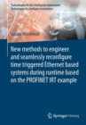 New methods to engineer and seamlessly reconfigure time triggered Ethernet based systems during runtime based on the PROFINET IRT example - Book