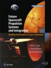 Future Spacecraft Propulsion Systems and Integration : Enabling Technologies for Space Exploration - Book