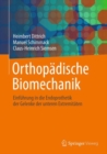 Orthopadische Biomechanik : Einfuhrung in Die Endoprothetik Der Gelenke Der Unteren Extremitaten - Book