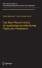 Das Max-Planck-Institut fur auslandisches offentliches Recht und Volkerrecht : Geschichte und Entwicklung von 1949 bis 2013 - Book