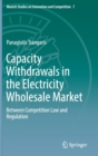 Capacity Withdrawals in the Electricity Wholesale Market : Between Competition Law and Regulation - Book