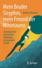 Mein Bruder Sisyphos, mein Freund der Minotauros : Archetypen der griechischen Mythologie psychologisch erzahlt - Book