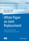 White Paper on Joint Replacement : Status of Hip and Knee Arthroplasty Care in Germany - eBook