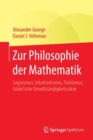 Zur Philosophie der Mathematik : Logizismus, Intuitionismus, Finitismus, Godel'sche Unvollstandigkeitssatze - Book