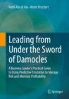 Leading from Under the Sword of Damocles : A Business Leader's Practical Guide to Using Predictive Emulation to Manage Risk and Maintain Profitability - Book