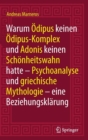 Warum Odipus keinen Odipus-Komplex und Adonis keinen Schonheitswahn hatte : Psychoanalyse und griechische Mythologie - eine Beziehungsklarung - Book