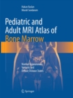 Pediatric and Adult MRI Atlas of Bone Marrow : Normal Appearances, Variants and Diffuse Disease States - Book