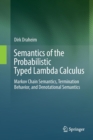 Semantics of the Probabilistic Typed Lambda Calculus : Markov Chain Semantics, Termination Behavior, and Denotational Semantics - Book