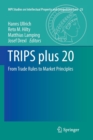 TRIPS plus 20 : From Trade Rules to Market Principles - Book
