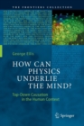 How Can Physics Underlie the Mind? : Top-Down Causation in the Human Context - Book