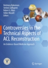 Controversies in the Technical Aspects of ACL Reconstruction : An Evidence-Based Medicine Approach - Book