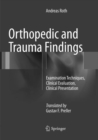 Orthopedic and Trauma Findings : Examination Techniques, Clinical Evaluation, Clinical Presentation - Book