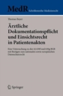 Arztliche Dokumentationspflicht und Einsichtsrecht in Patientenakten : Eine Untersuchung zu den §§ 630f und 630g BGB mit Bezugen zum nationalen sowie europaischen Datenschutzrecht - Book