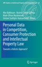 Personal Data in Competition, Consumer Protection and Intellectual Property Law : Towards a Holistic Approach? - Book