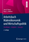 Arbeitsbuch Makrookonomik und Wirtschaftspolitik : Grundlagen – Aufgaben – Losungen - Book