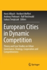 European Cities in Dynamic Competition : Theory and Case Studies on Urban Governance, Strategy, Cooperation and Competitiveness - Book
