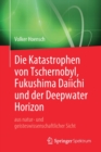 Die Katastrophen Von Tschernobyl, Fukushima Daiichi Und Der Deepwater Horizon Aus Natur- Und Geisteswissenschaftlicher Sicht - Book