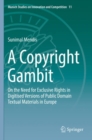 A Copyright Gambit : On the Need for Exclusive Rights in Digitised Versions of Public Domain Textual Materials in Europe - Book