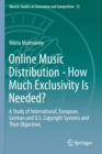 Online Music Distribution - How Much Exclusivity Is Needed? : A Study of International, European, German and U.S. Copyright Systems and Their Objectives - Book