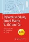 Taylorentwicklung, Jacobi-Matrix, ?, d(x) und Co. : Rechenmethoden fur Studierende der Physik - Book