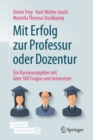 Mit Erfolg zur Professur oder Dozentur : Ein Karriereratgeber mit uber 180 Fragen und Antworten - Book
