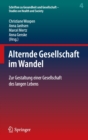 Alternde Gesellschaft Im Wandel : Zur Gestaltung Einer Gesellschaft Des Langen Lebens - Book