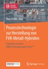 Prozesstechnologie zur Herstellung von FVK-Metall-Hybriden : Ergebnisse aus dem BMBF-Verbundprojekt ProVorPlus - Book