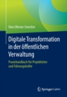 Digitale Transformation in der offentlichen Verwaltung : Praxishandbuch fur Projektleiter und Fuhrungskrafte - Book