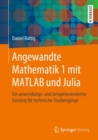 Angewandte Mathematik 1 Mit MATLAB Und Julia : Ein Anwendungs- Und Beispielorientierter Einstieg Fur Technische Studiengange - Book