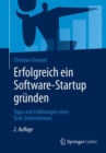 Erfolgreich Ein Software-Startup Grunden : Tipps Und Erfahrungen Eines Tech-Unternehmers - Book