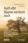 Auch alte Baume wachsen noch : Zur Psychologie des hoheren Lebensalters - mit Aufgaben und Ubungen fur Hirn und Hand - Book