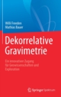 Dekorrelative Gravimetrie : Ein Innovativer Zugang Fur Geowissenschaften Und Exploration - Book