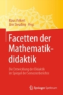 Facetten Der Mathematikdidaktik : Die Entwicklung Der Didaktik Im Spiegel Der Semesterberichte - Book