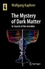 The Mystery of Dark Matter : In Search of the Invisible - Book