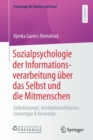 Sozialpsychologie der Informationsverarbeitung uber das Selbst und die Mitmenschen : Selbstkonzept, Attributionstheorien, Stereotype & Vorurteile - Book