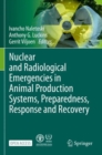Nuclear and Radiological Emergencies in Animal Production Systems, Preparedness, Response and Recovery - Book